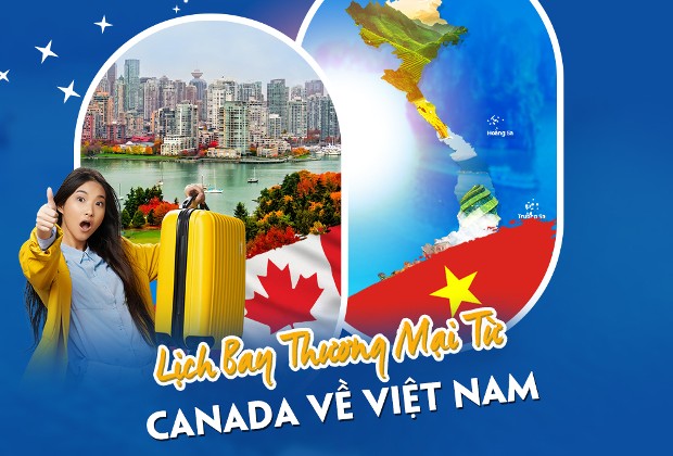 Vé máy bay từ Canada về Việt Nam, Update lịch bay hàng tháng