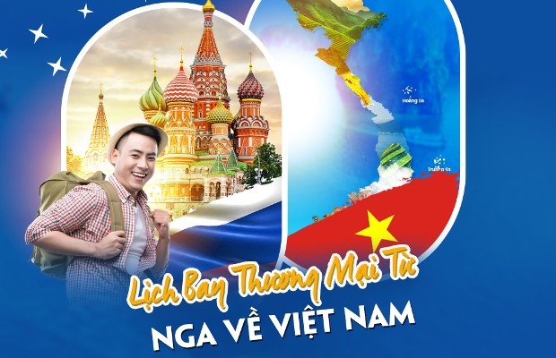 Vé máy bay từ Nga về Việt Nam| Cập nhật lịch bay mới nhất